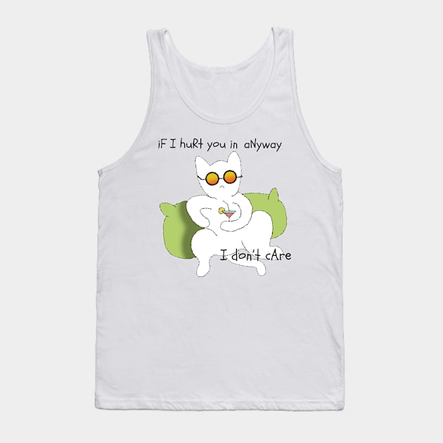 If i hurt you in anyway i don't care Tank Top by HAVE SOME FUN